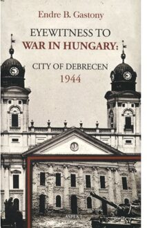 Eyewitness To The War In Hungary - Endre B. Gastony