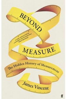 Faber & Faber Beyond Measure: The Hidden History Measurement - James Vincent