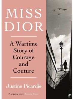 Faber & Faber Miss Dior: A Wartime Story Of Courage And Couture - Justine Picardie