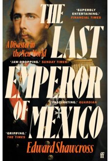 Faber & Faber The Last Emperor Of Mexico: A Disaster In The New World - Edward Shawcross