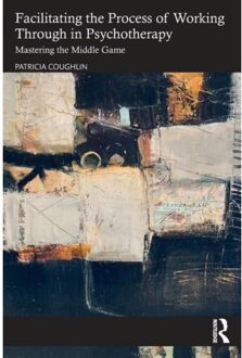 Facilitating The Process Of Working Through In Psychotherapy - Coughlin, Patricia (Clinical psy