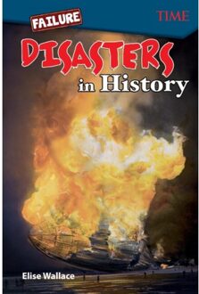 Failure: Disasters In History - Time®: Informational Text - Elise Wallace
