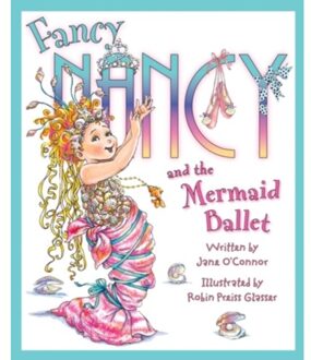 Fancy Nancy And The Mermaid Ballet - Fancy Nancy - O’Connor, Jane