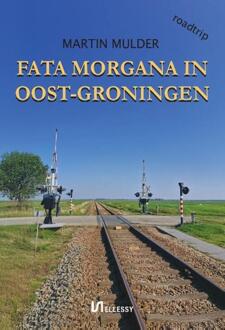 Fata Morgana in Oost-Groningen -  Martin Mulder (ISBN: 9789464936131)