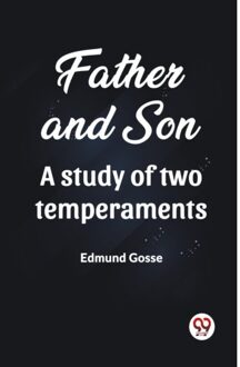 Father And Son A Study Of Two Temperaments (Edition2023) - Edmund Gosse