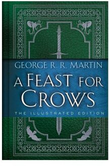 Feast For Crows: The Illustrated Edition - A Song Of Ice And Fire Illustrated Edition - George R. R. Martin