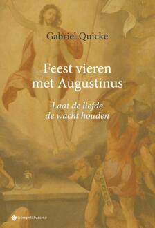 Feest Vieren Met Augustinus. Laat De Liefde De Wacht Houden - Studia Christiana - Gabriel Quicke