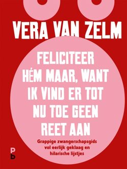 Feliciteer hém maar. Want ik vind er tot nu toe geen reet aan. - eBook Vera van Zelm (9020633651)