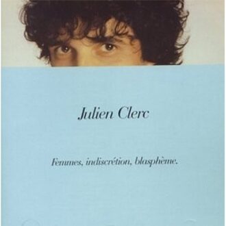 Femmes, Indiscrétion, Blasph?M - Julien Clerc