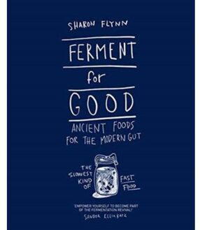 Ferment For Good : Ancient Foods for the Modern Gut: The Slowest Kind of Fast Food