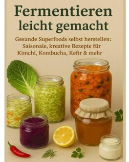Fermentieren Leicht Gemacht Gesunde Superfoods Selbst Herstellen - Nora Whitestone