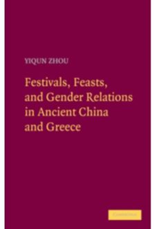 Festivals, Feasts, and Gender Relations in Ancient China and Greece