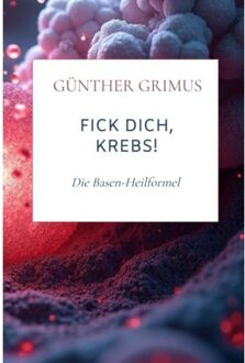 Fick Dich, Krebs! - Günther Grimus