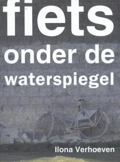 Fiets onder de waterspiegel - Boek Ilona Verhoeven (9062659381)