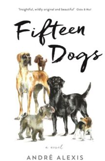 Fifteen Dogs - Andre Alexis