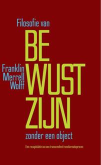 Filosofie Van Bewustzijn Zonder Een Object - Franklin Merrell-Wolff