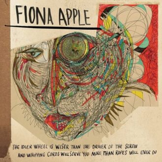 Fiona Apple - The Idler Wheel Is Wiser Than