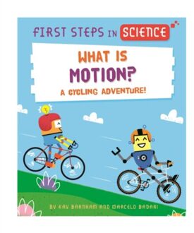 First Steps In Science: First Steps In Science: What Is Motion? - First Steps In Science - Kay Barnham