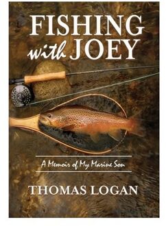 Fishing With Joey: A Memoir Of My Marine Son - Thomas Logan