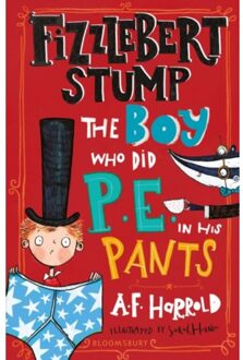 Fizzlebert Stump: The Boy Who Did P.E. In His Pants - Fizzlebert Stump - A.F. Harrold