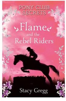 Flame and the Rebel Riders (Pony Club Secrets, Book 9)