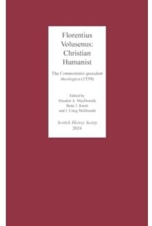 Florentius Volusenus: Christian Humanist - Scottish History Society 6th Series - Volusenus, Florentius