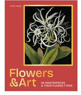 Flowers & Art : 50 Masterpieces & Their Flower Types - susie hodge