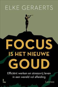 Focus is het nieuwe goud -  Elke Geraerts (ISBN: 9789401409070)