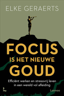 Focus is het nieuwe goud -  Elke Geraerts (ISBN: 9789401409834)