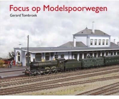 Focus Op Modelspoorwegen - Gerard Tombroek