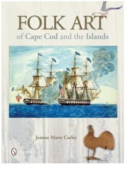 Folk Art Of Cape Cod And The Islands - Carley, Jeanne Marie