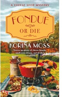 Fondue Or Die - Cheese Shop Mysteries - Korina Moss