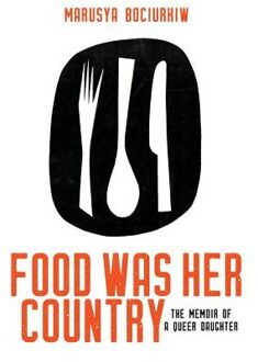 Food Was Her Country - Bociurkiw, Marusya