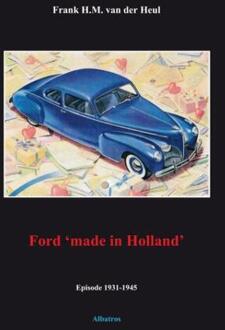 Ford 'made in Holland' episode 1931-1945 -  F.H.M. van der Heul (ISBN: 9789081422154)
