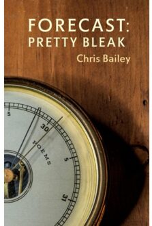 Forecast: Pretty Bleak - Chris Bailey