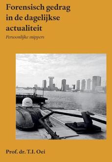 Forensisch gedrag in de dagelijkse actualiteit -  Prof. Dr. T.I. Oei (ISBN: 9789464815672)