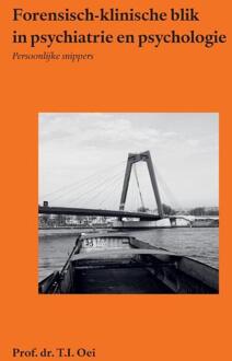 Forensisch-klinische blik in psychiatrie en psychologie -  Prof. Dr. T.I. Oei (ISBN: 9789464818284)
