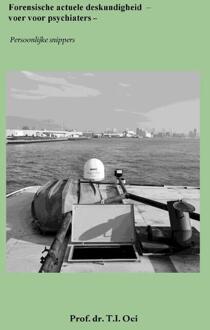 Forensische actuele deskundigheid - voer voor psychiaters -  Prof. Dr. T.I. Oei (ISBN: 9789462408029)