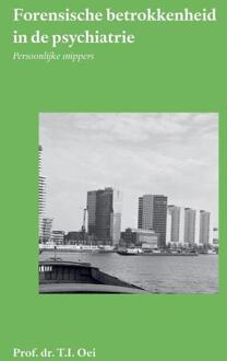Forensische betrokkenheid in de psychiatrie -  Prof. Dr. T.I. Oei (ISBN: 9789464817386)