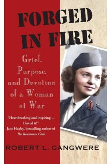 Forged In Fire: Grief, Purpose, And Devotion Of A Woman At War - Robert L. Gangwere