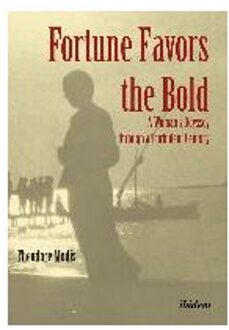 Fortune Favors the Bold - A Woman's Odyssey through a Turbulent Century