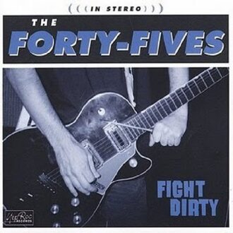 Forty-Fives - Fight Dirty