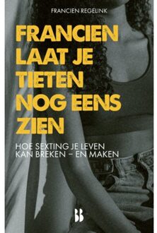 Francien Laat Je Tieten Nog Eens Zien - Francien Regelink