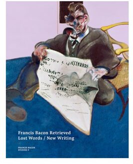 Francis Bacon Retrieved - Lost Words / New Writing - Francis Bacon Studies - Maria Balaska