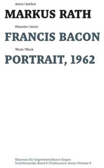 Francis Bacon - Schriftenreihe Des Museums Fur Gegenwartskunst Siegen - Rath, Markus