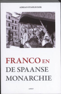 Franco en de Spaanse monarchie - Boek Adrian Stahlecker (9059118014)