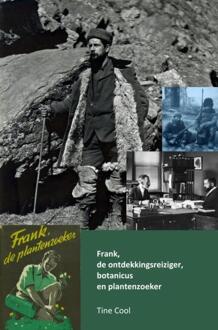 Frank, De Ontdekkingsreiziger, Botanicus En Plantenzoeker - Tine Cool