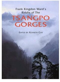 Frank Kingdon Ward's Riddle of the Tsangpo Gorges (revised Edition)