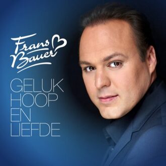 Frans Bauer - Geluk Hoop En Liefde | CD