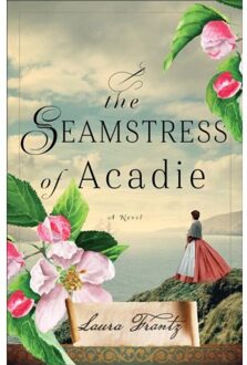 Frantz, L: Seamstress Of Acadie - Laura Frantz